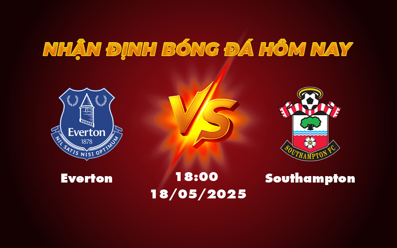 Nhận định soi kèo Everton vs Southampton Lợi thế cho đội mạnh hơn 1 everton southampton 18 05 ngoai hang anh