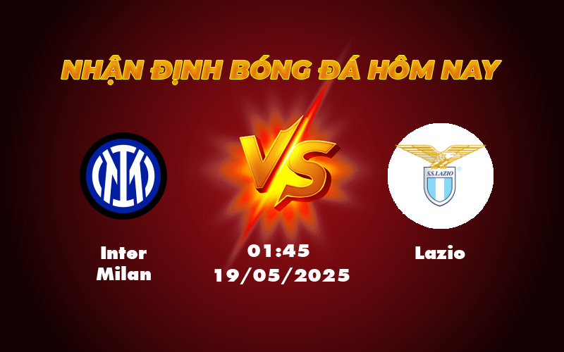 Nhận định Inter Milan vs Lazio Quyết chiến tại Serie A cơ hội nào cho đội khách 1 inter milan lazio 19 05 seria a