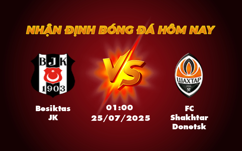 Nhận định và soi kèo trận đấu Besiktas JK vs FC Shakhtar Donetsk Cuộc đấu cân tài ngày 25/07 1 besiktas jk fc shakhtar donetsk 25 07 c2