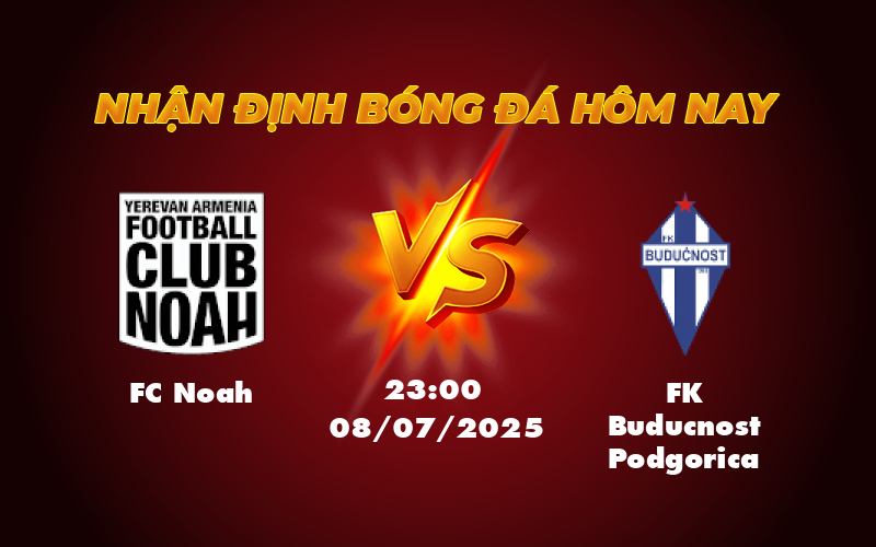 Nhận định soi kèo FC Noah vs FK Buducnost Podgorica Cuộc chiến cân tài cân sức 1 fc noah fk buducnost podgorica 08 07 c1
