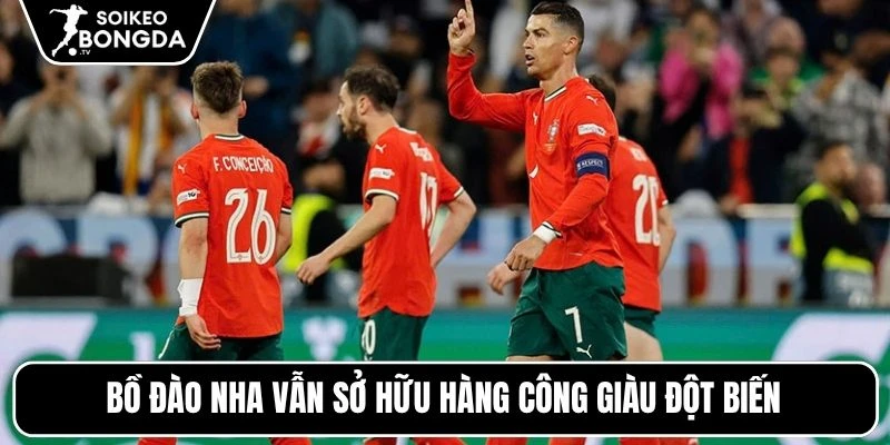 Bồ Đào Nha vẫn sở hữu hàng công giàu đột biến