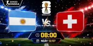 Kèo Nhà Cái Argentina Vs Thụy Sĩ – Vòng Chung Kết World Cup 08h00 12/07/2026