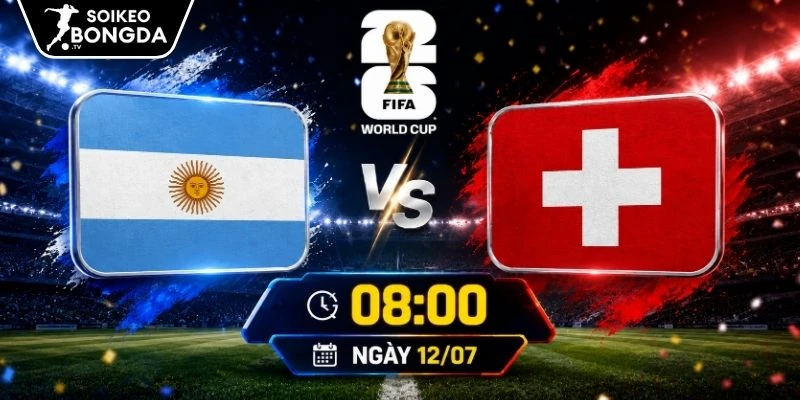 Kèo Nhà Cái Argentina Vs Thụy Sĩ – Vòng Chung Kết World Cup 08h00 12/07/2026 1 Kèo Nhà Cái Argentina Vs Thụy Sĩ – Vòng Chung Kết World Cup 08h00 12/07/2026